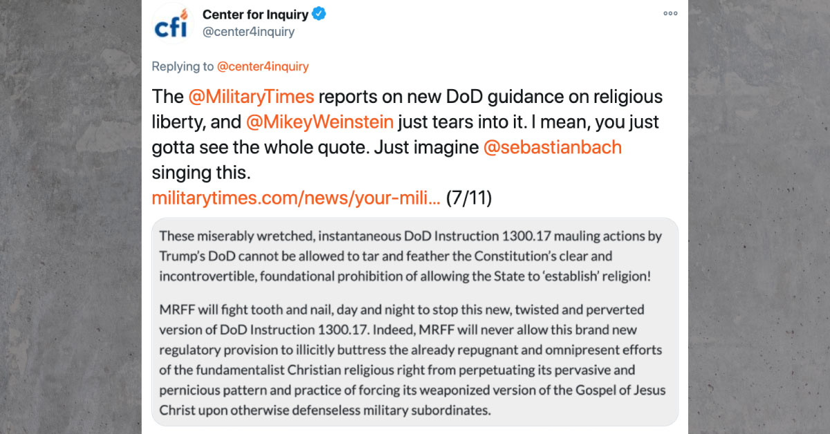 Screenshot of Tweet from Center for Inquiry: "The @MilitaryTimes reports on new DoD guidance on religious liberty, and @MikeyWeinstein just tears into it. I mean, you just gotta see the whole quote. Just imagine @sebastianbach singing this"