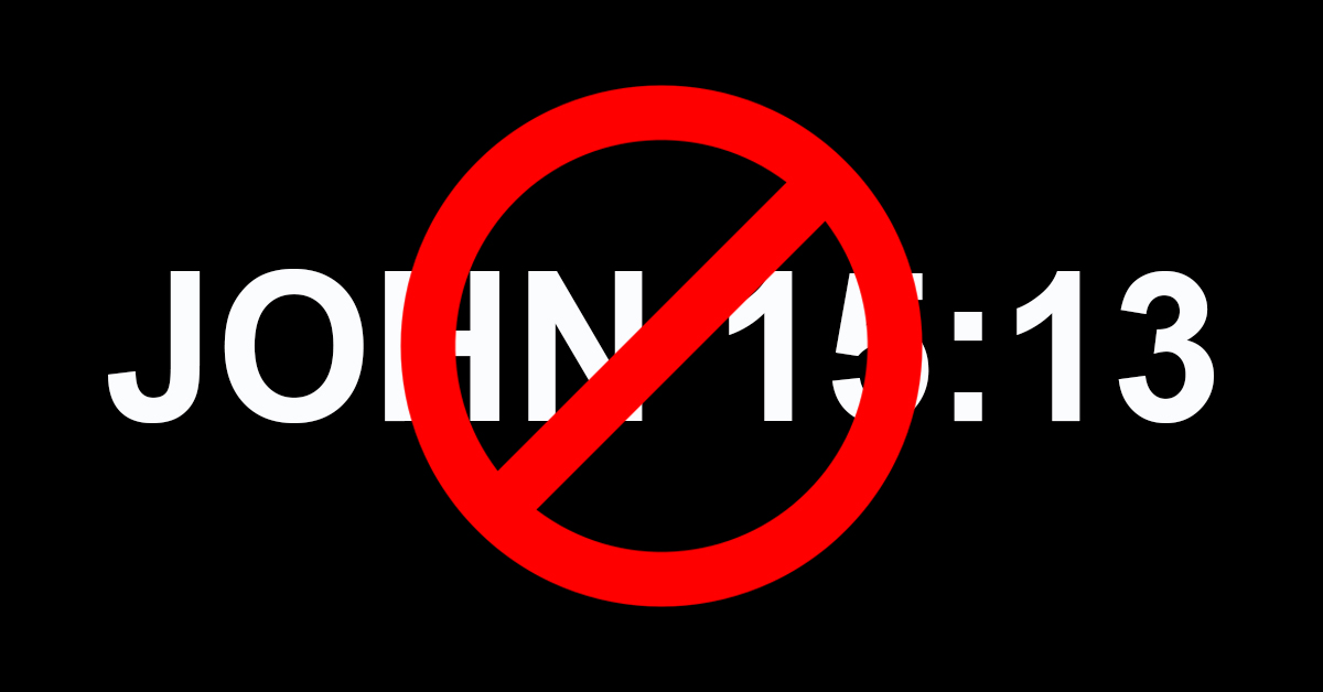 John 15 13 Bible verse citation with red circle and slash no symbol over it