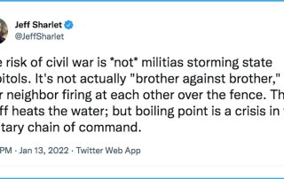 Screen shot of tweet from Jeff Sharlet saying The risk of civil war is not militias storming state capitols It's not actually brother against brother you and your neighbor firing at each other over the fence That stuff heats the water but boiling point is a crisis in the military chain of command