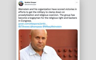 Screenshot of a tweet by CAIR National Communications Director Ibrahim Hooper which reads Weinstein and his organization have scored victories in efforts to get the military to clamp down on proselytization and religious coercion. The group has become a bogeyman for the religious right and backers in Congress.
