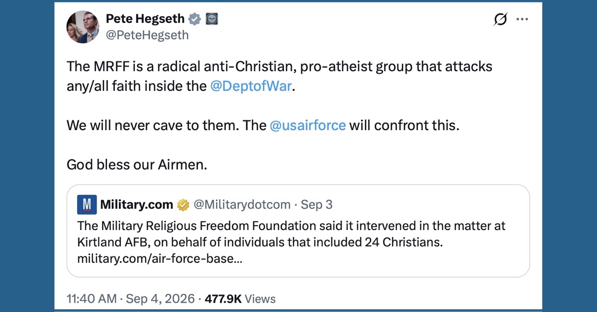 Hegseth's post on X The MRFF is a radical anti-Christian, pro-atheist group that attacks any/all faith inside the @DeptofWar. We will never cave to them. The @usairforce will confront this. God bless our Airmen.